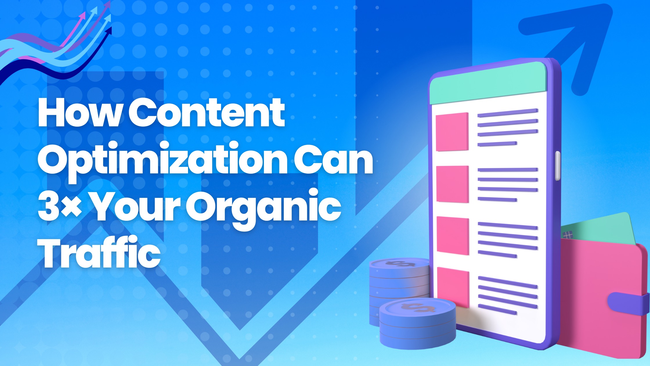 How Content Optimization Can 3× Your Organic Traffic